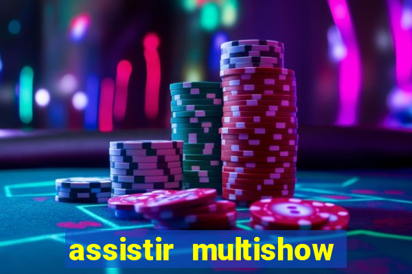 assistir multishow ao vivo online